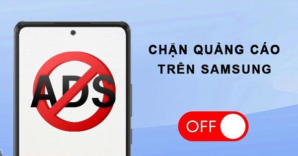 Giảm quảng cáo nhắm mục tiêu: Tắt cá nhân hóa từ Samsung và Google